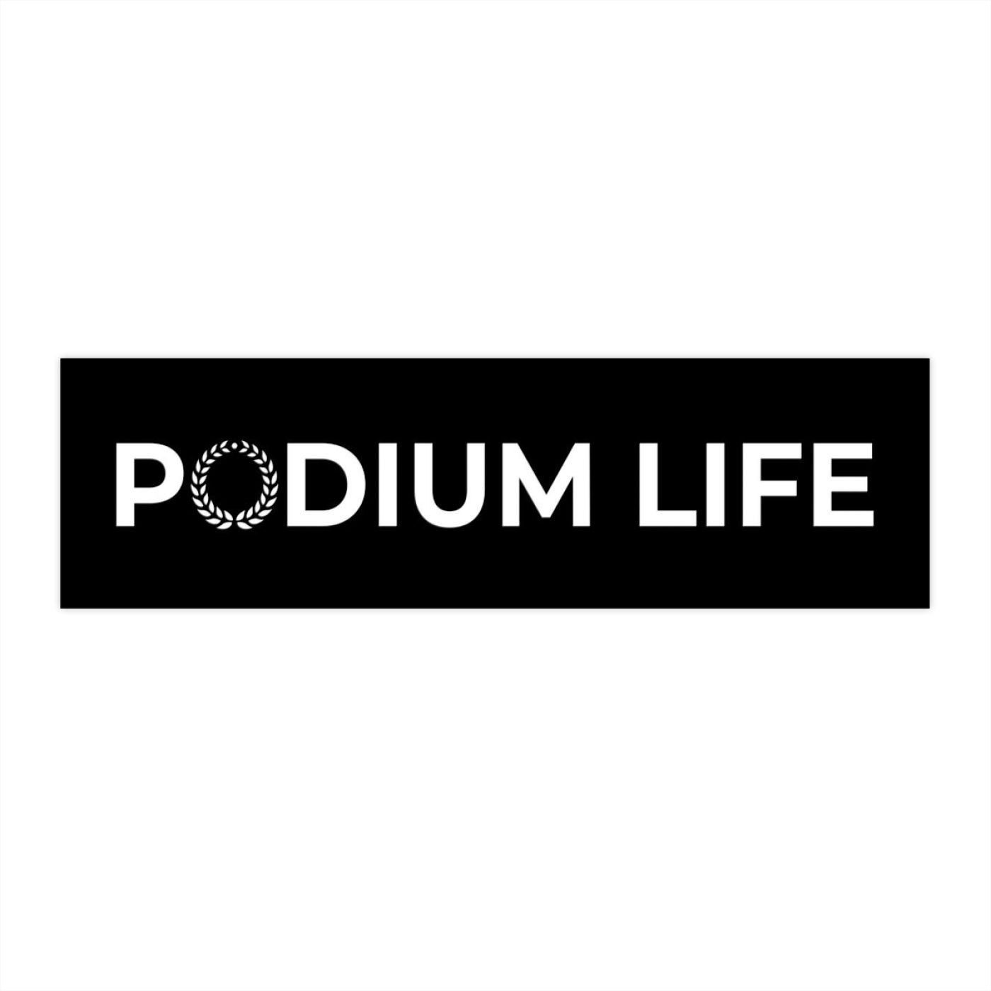 Podium Life Bumper Sticker Podium Life podium-life-bumper-sticker-podium-life